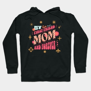 My first friend & forever mothers day Hoodie